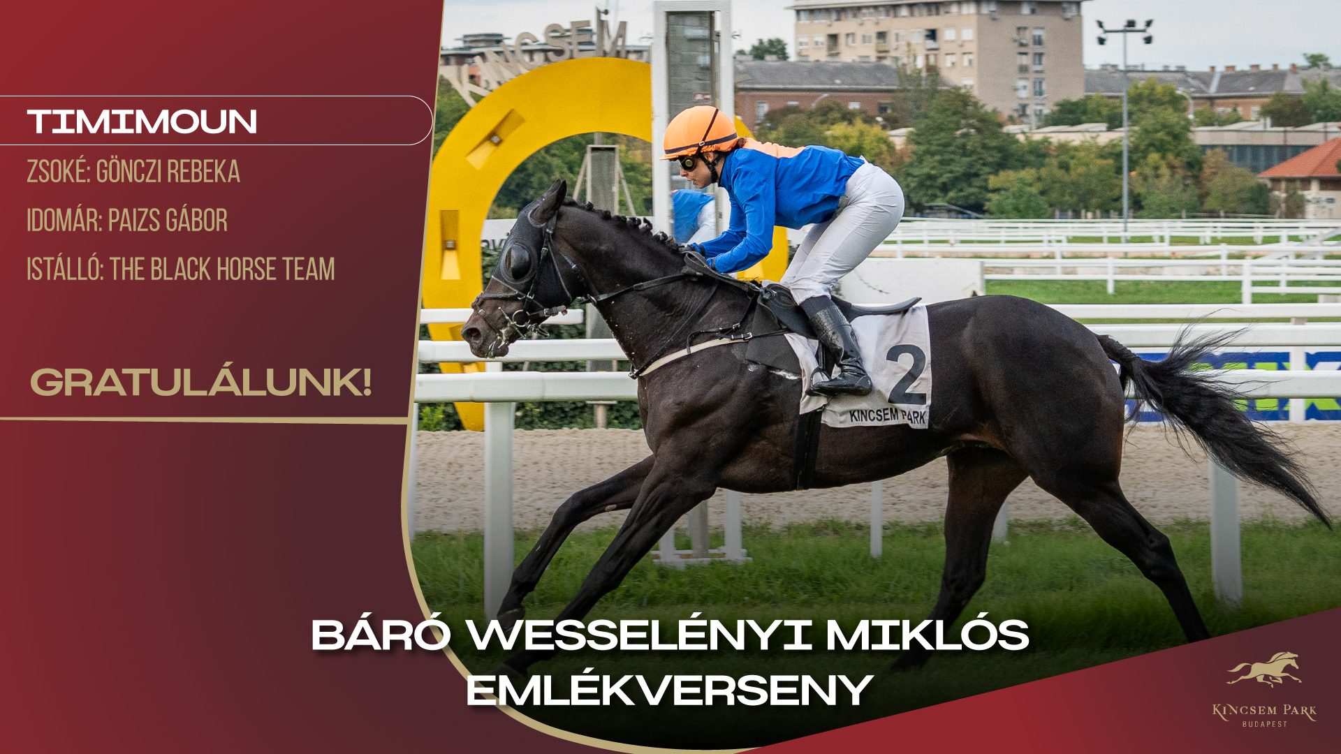Báró Wesselényi Miklós EmlékversenyTimimounZsoké: Gönczi RebekaIdomár: Paizs GáborIstálló: The Black Horse TeamGratulálunk!