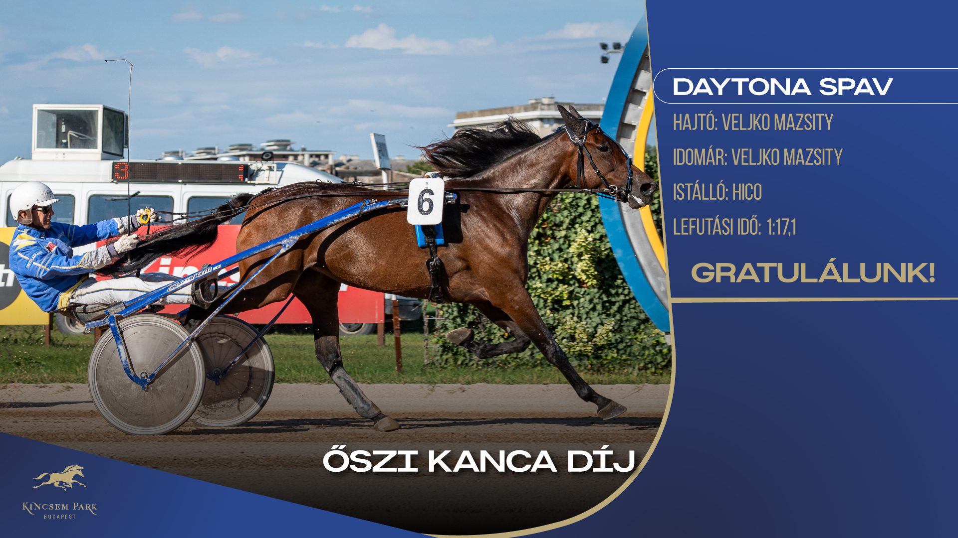 Őszi Kanca DíjDaytona SpavHajtó: Veljko MazsityIdomár: Veljko MazsityIstálló: HicoLefutási idő: 1.17,1Gratulálunk!